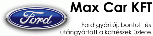 Max Car KFT - Ford alkatr�sz - Ford bont� - Ford bontott �s �j alkatr�szek �rt�kes�t�se - 
					Ford gy�ri alkatr�szek - Ford alkatr�szek - Minden Ford aut�hoz bontott �s �j Fordalkatr�sz